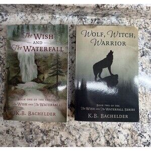 Wish and The Waterfall & Wolf, Witch, Warrior-Set of 2 Books by K. B. Bachelder